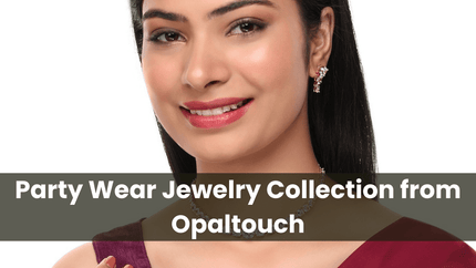 Dazzle at Every Event: Party Wear Jewelry Collection from Opal Touch - Opal Touch