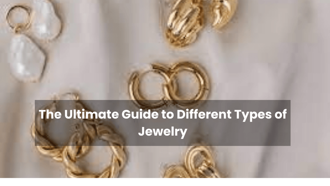 The Ultimate Guide to Different Types of Jewelry - Opal Touch